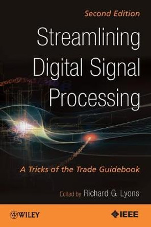 Streamlining Digital Signal Processing: A Tricks of the Trade Guidebook by Richard G. Lyons