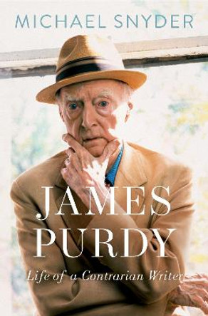 James Purdy: Life of a Contrarian Writer by Michael Snyder