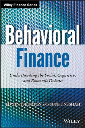 Behavioral Finance: Understanding the Social, Cognitive, and Economic Debates by Edwin T. Burton