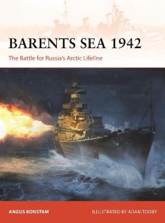 Barents Sea 1942: The Battle for Russia's Arctic Lifeline by Angus Konstam