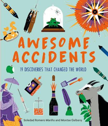 Awesome Accidents: 16 Discoveries that Changed the World by Soledad Romero Marino