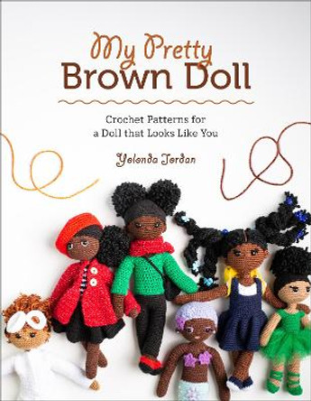 My Pretty Brown Doll: Crochet Patterns for a Doll That Looks Like You by Yolonda Jordan