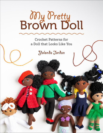 My Pretty Brown Doll: Crochet Patterns for a Doll That Looks Like You by Yolonda Jordan