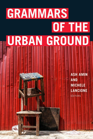 Grammars of the Urban Ground by Ash Amin