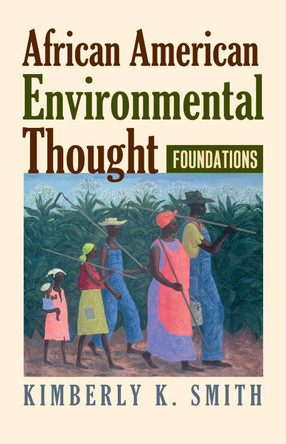 African American Environmental Thought: Foundations by Kimberly K. Smith 9780700632664