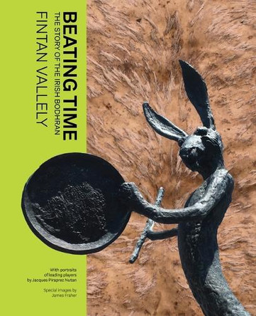 Beating Time: The Story of the Irish Bodhrán by Fintan Vallely 9781782050469