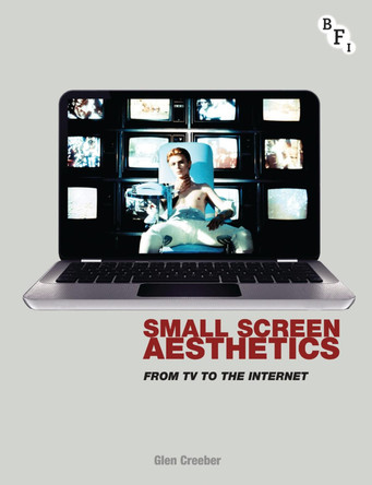 Small Screen Aesthetics: From Television to the Internet by Glen Creeber 9781844574094