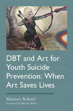 DBT and Art for Youth Suicide Prevention: When Art Saves Lives by Marney Schorr