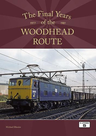 The Final Years of the Woodhead Route 1977-1981 by Michael Rhodes 9781915984296