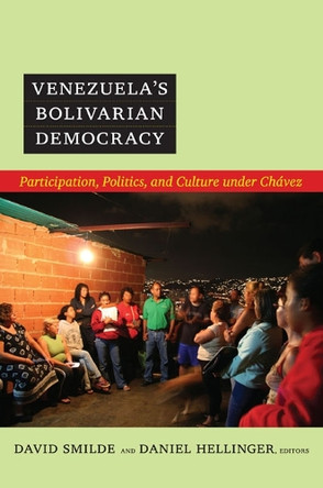 Venezuela's Bolivarian Democracy: Participation, Politics, and Culture under Chavez by David Smilde 9780822350415