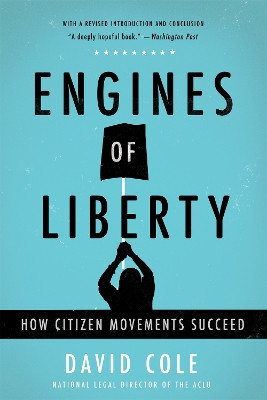 Engines of Liberty: How Citizen Movements Succeed by David Cole 9781541616578