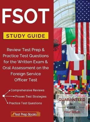 FSOT Study Guide Review: Test Prep & Practice Test Questions for the Written Exam & Oral Assessment on the Foreign Service Officer Test by Test Prep Books 9781628452037