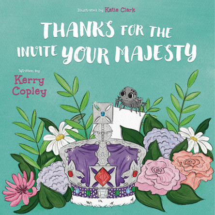 Thanks for the invite Your Majesty by Kerry Copley 9781915200709