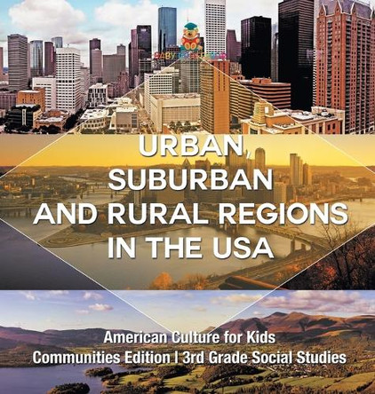 Urban, Suburban and Rural Regions in the USA American Culture for Kids - Communities Edition 3rd Grade Social Studies by Baby Professor 9798869401311