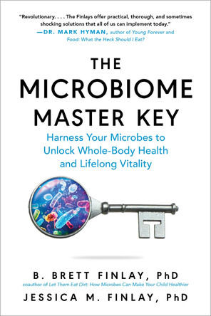The Microbiome Master Key: Unlock Whole-Body Health and Lifelong Vitality by Harnessing the Microbes Living In, On, and All Around You by B Brett Finlay 9798893030372