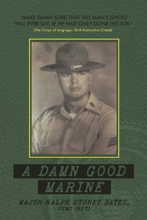 A Damn Good Marine by Usmc (Ret) Major Ralph Stoney Bates 9798893413311