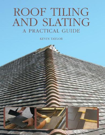 Roof Tiling and Slating: A Practical Guide by Kevin Taylor 9780719845413