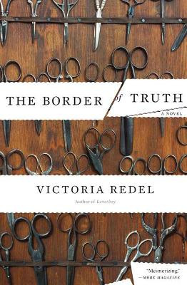 The Border of Truth: A Novel by Victoria Redel 9781582434063