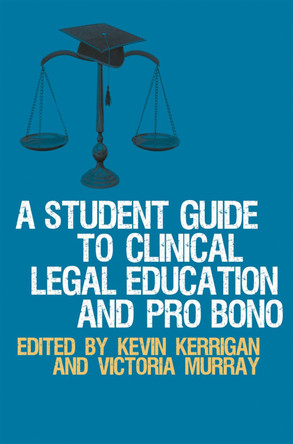 A Student Guide to Clinical Legal Education and Pro Bono by Kevin Kerrigan 9780230249639