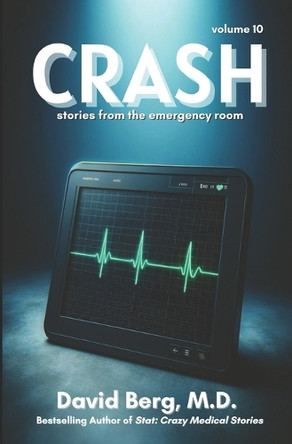 Crash: Stories From rhe Emergency Room: Volume 10 by David Berg 9798892340809