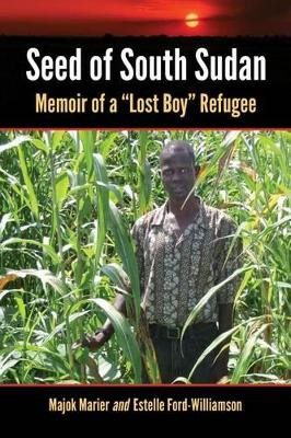 Seed of South Sudan: Memoir of a "Lost Boy" Refugee by Majok Marier 9780786474288