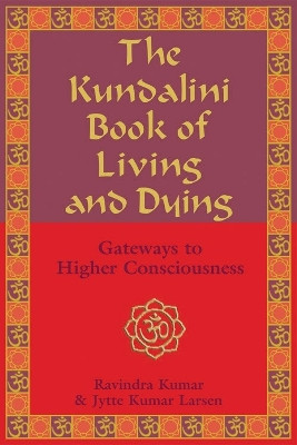 Kundalini Book of Living and Dying: Gateways to Higher Consciousness 9781578633005