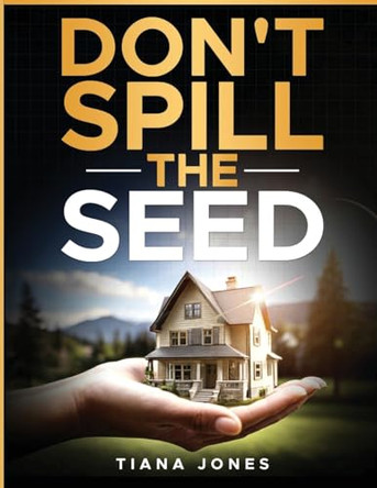 Don't Spill The Seed by Tiana Jones 9781954829176
