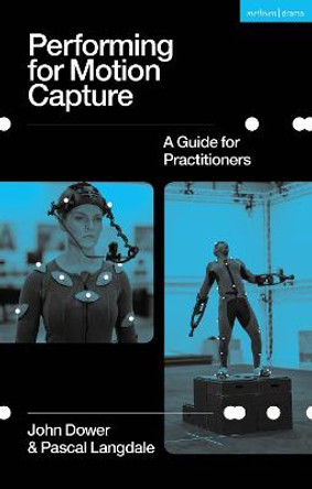 Performing for Motion Capture: A Guide for Practitioners by John Dower