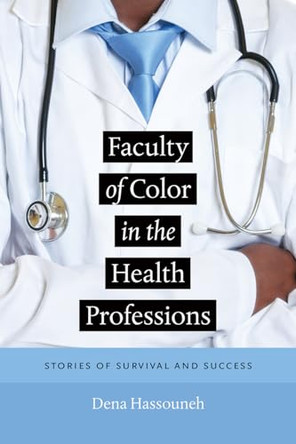 Faculty of Color in the Health Professions - Stories of Survival and Success by Dena Hassouneh 9781512601220