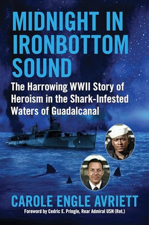 Midnight in Ironbottom Sound: The Harrowing WWII Story of Heroism in the   Shark-Infested Waters of Guadalcanal by Carole Engle Avriett 9781510781597