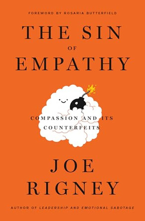 The Sin of Empathy: Compassion and Its Counterfeits by Joe Rigney 9781591283232