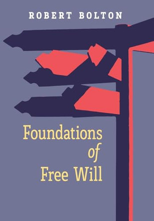 Foundations of Free Will by Robert Bolton 9781597312417