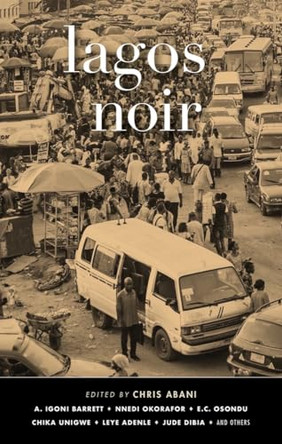 Lagos Noir by Chris Abani 9781617755231