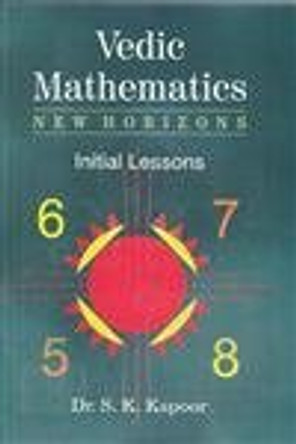 Vedic Mathematics New Horizons Initial Lessons by Dr. S. K. Kapoor 9788183822992