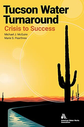 Tucson Water Turnaround: From Crisis to Success by Awwa 9781625763433