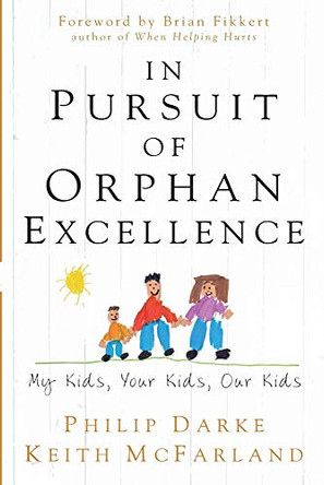 In Pursuit of Orphan Excellence: Your Kids, Our Kids by Philip Darke 9781625860095