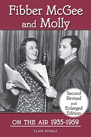 Fibber McGee and Molly On the Air 1935-1959 - Second Revised and Enlarged Edition by Clair Schulz 9781629338132