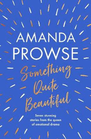 Something Quite Beautiful: Seven short stories by Amanda Prowse