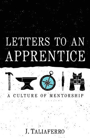 Letters to an Apprentice by J Taliaferro 9781632964878
