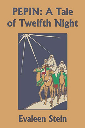 Pepin: A Tale of Twelfth Night (Yesterday's Classics) by Evaleen Stein 9781633341135