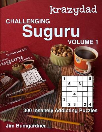 Krazydad Challenging Suguru Volume 1: 300 Insanely Addicting Puzzles by Jim Bumgardner