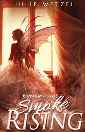 Kindling Flames: Smoke Rising by Julie Wetzel 9781634220439