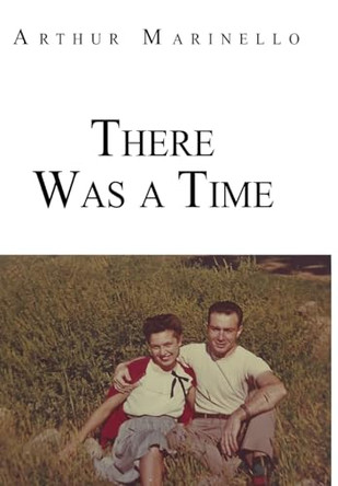 There Was a Time by Arthur Marinello 9781635220209