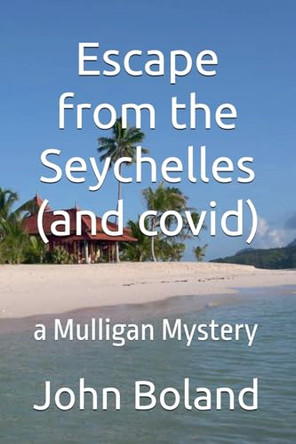 Escape from the Seychelles (and covid) by John Boland 9798230883418