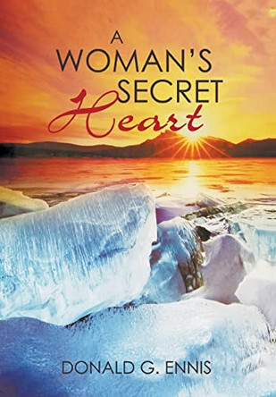 A Woman's Secret Heart by Donald G Ennis 9781637285879