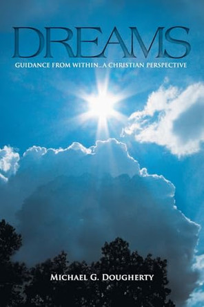 Dreams: Guidance from Within... A Christian Perspective by Michael G Dougherty 9781637848210