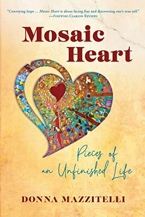 Mosaic Heart: Pieces of an Unfinished Life by Donna Mazzitelli 9781939919663