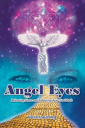 Angel Eyes: Releasing Fears and Following Your Soul Path by Karen Armstrong 9781638148708