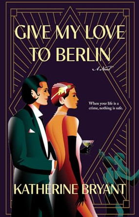 Give My Love to Berlin by Katherine Bryant 9781940442532
