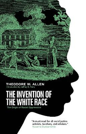 The Invention of the White Race: The Origins of an American Ordeal by Theodore W Allen